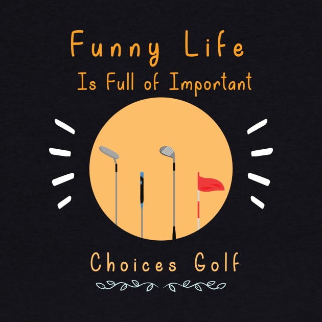 Funny Life is Full of Important Choices Golf Gift for Golfers, Golf Lovers,Golf Funny Quote by wiixyou